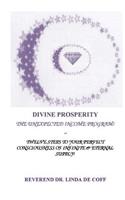 DIVINE PROSPERITY The Unexpected Income Program: Twelve Steps to Your Perfect Consciousness of Infinite & Eternal Supply!