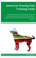 American Treeing Feist Training Guide American Treeing Feist Training Book Features: American Treeing Feist Housetraining, Obedience Training, Agility Training, Behavioral Training, Tricks and More