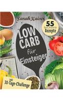 Low Carb FÃ¼r Einsteiger: 30-Tage-Challenge Und 55 Leckere Rezepte - Schnell Und Gesund Schlank Ohne Zu Hungern Mit Der Low Carb DiÃ¤t - Grundlagen, Rezepte Und Plan