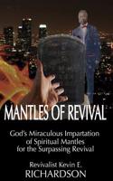 Mantles of Revival: God's Miraculous Impartation of Spiritual Mantles for the Surpassing Revival