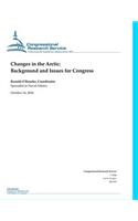 Changes in the Arctic: Background and Issues for Congress: Background and Issues for Congress