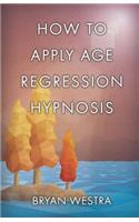 How To Apply Age Regression Hypnosis