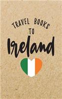 Travel Books To Ireland: Blank Vacation Planner & Organizer