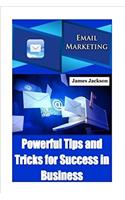 Email Marketing: Powerful Tips and Tricks for Success in Business: Volume 3