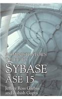 Administrator's Guide to Sybase ASE 15