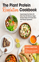 Plant Protein Revolution Cookbook: Supercharge Your Body with More Than 85 Delicious Vegan Recipes Made with Protein-Rich Plant-Based Ingredients