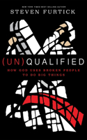 (Un)qualified: How God Uses Broken People to Do Big Things: How God Uses Broken People to Do Big Things