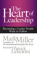 Heart of Leadership: Becoming a Leader People Want to Follow