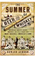 The Summer of Beer and Whiskey: How Brewers, Barkeeps, Rowdies, Immigrants, and a Wild Pennant Fight Made Baseball America's Game