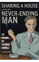 Sharing a House with the Never-Ending Man: 15 Years at Studio Ghibli