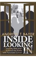 Inside Looking in: How My Wife and I Endured Her Battle with Pancreatic Cancer(English)