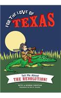 For the Love of Texas Tell Me about the Revolution!