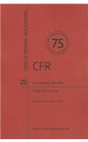 Employee's Benefits, Part 657 to End: (20 Code of Federal Regulations)