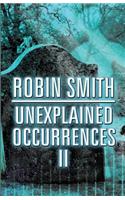 Unexplained Occurrences II
