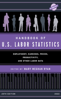 Handbook of U.S. Labor Statistics 2022: Employment, Earnings, Prices, Productivity, and Other Labor Data(U.S. DataBook Series)