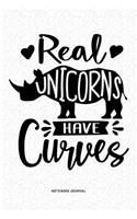 Real Unicorns Have Curves: A 6x9 Inch Diary Notebook Journal With A Bold Font Text Slogan On A Matte Cover and 120 Blank Lined Pages Makes A Great Alternative To A Card