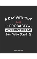A Day Without Frolf Probably Wouldn't Kill Me But Why Risk It Weekly Planner 2020