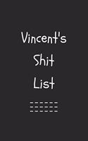 Vincent's Shit List. Funny Lined Notebook to Write In/Gift For Dad/Uncle/Date/Boyfriend/Husband/Friend/For anyone Named Vincent: Lined Notebook / Journal Gift, 120 Pages, 6x9, Soft Cover, Matte Finish