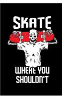 Skate Where You Shouldn't