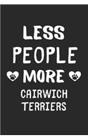 Less People More Cairwich Terriers: Lined Journal, 120 Pages, 6 x 9, Funny Cairwich Terrier Gift Idea, Black Matte Finish (Less People More Cairwich Terriers Journal)