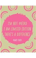 I'm Not Weird I Am Limited Edition There's a Difference: 2020 diary, journal for women journal for men, writing journal, diarys for kids