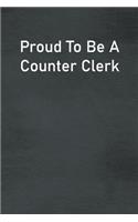 Proud To Be A Counter Clerk: Lined Notebook For Men, Women And Co Workers