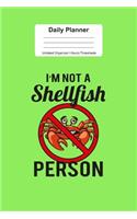 Daily Planner Undated Organizer I Hourly Timesheets: For I'm Not A Shellfish Gift I Get Things Done I Schedule, ToDo's, Appointments I Thought of the Day I Daily Goals I Gift For Work, Hobby, Sports, S