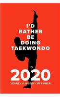 I'd Rather Be Doing Taekwondo In 2020 - Yearly And Weekly Planner