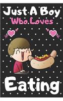 Just a boy who loves Eating: A Super Cute Eating notebook journal or dairy - Eating lovers gift for boys - Eating lovers Lined Notebook Journal (6"x 9")