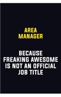 Area Manager Because Freaking Awesome Is Not An Official Job Title: Motivational Career Pride Quote 6x9 Blank Lined Job Inspirational Notebook Journal