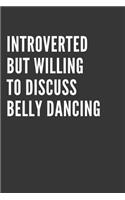 Introverted But Willing To Discuss Belly Dancing Notebook