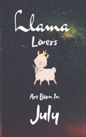 Llama Lovers Are Born In July: Notbook/Journal . Llama gifts. This Llama Notebook / Llama Journal has a fun cute glossy cover.... I love Llamas. Gifts for Llama Lovers