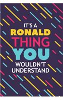 It's a Ronald Thing You Wouldn't Understand: Lined Notebook / Journal Gift, 120 Pages, 6x9, Soft Cover, Glossy Finish