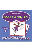 See It & Say It!: Volume 3 First (1st) Grade Sight Words