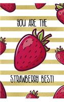 You Are The Strawberry Best!