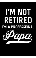 I'm Not Retired I'm A Professional Papa