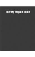 I Get My Steps In I Hike: Road Trip Log, Campfire Memories Book, and Outdoors Diary
