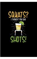 Squats I Thought You Said Shots!