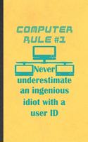 Computer Rule 1 Never Underestimate an Ingenious Idiot with a User ID: Funny Computer Engineer Lined Notebook/ Blank Journal For Computer Science Student, Inspirational Saying Unique Special Birthday Gift Idea Classic 6