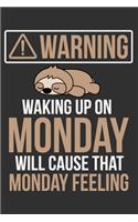 Warning Waking Up On Monday Will Cause That Monday Feeling: Sloth sleeping, funny lazy sloth, sleep gifts for women, funny sloth gifts 6x9 Journal Gift Notebook with 125 Lined Pages