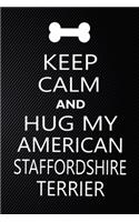 Keep Calm And Hug My American Staffordshire terrier: Cute American Staffordshire terrier Journal, Dog Notebook, Puppy Diary. Stylish Lined Notebook For American Staffordshire terrier Dog Lovers, Americ