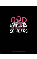 God Gives The Hardest Battles To His Strongest Soldiers: Composition Notebook: Wide Ruled