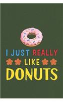 I Just Really Like Donuts: Donut Lovers Men Women Girls Boys Funny Gifts Journal Lined Notebook 6x9 120 Pages