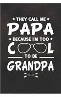 They Call Me Papa Because I'm Too Cool To Be Grandpa: Family life Grandpa Dad Men love marriage friendship parenting wedding divorce Memory dating Journal Blank Lined Note Book Gift
