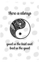 There Is Always Good In The Bad And Bad In The Good