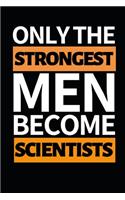 Only Strongest Men Become Scientists