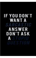 If you don't want a Sarcastic Answer don't ask a stupid question