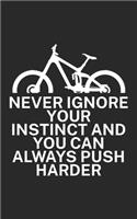 Never ignore your instinct and you can always: Mountain bike notebook for mountain bikers with spell. 120 pages lined. Perfect gift.