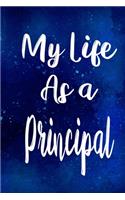 My Life as a Principal: The perfect gift for the professional in your life - Funny 119 page lined journal!