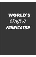 World's Okayest Fabricator Notebook: Lined Journal, 120 Pages, 6 x 9, Funny Dream Job, Starting New Career Gag Gift Journal Matte Finish